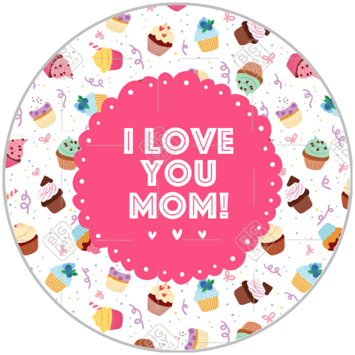 I love you Mom cupcake design topper - round